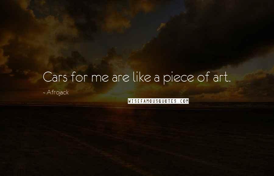 Afrojack Quotes: Cars for me are like a piece of art.