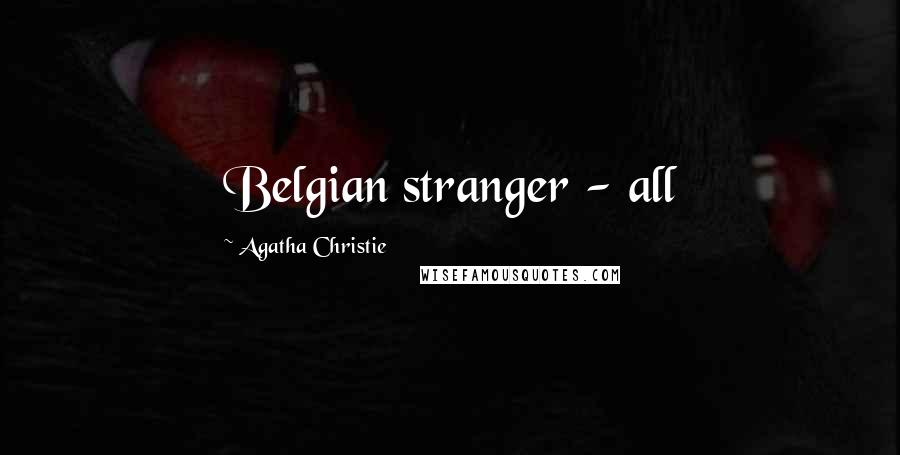 Agatha Christie Quotes: Belgian stranger - all