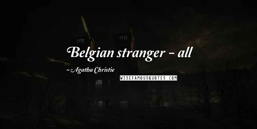 Agatha Christie Quotes: Belgian stranger - all