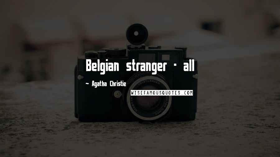 Agatha Christie Quotes: Belgian stranger - all