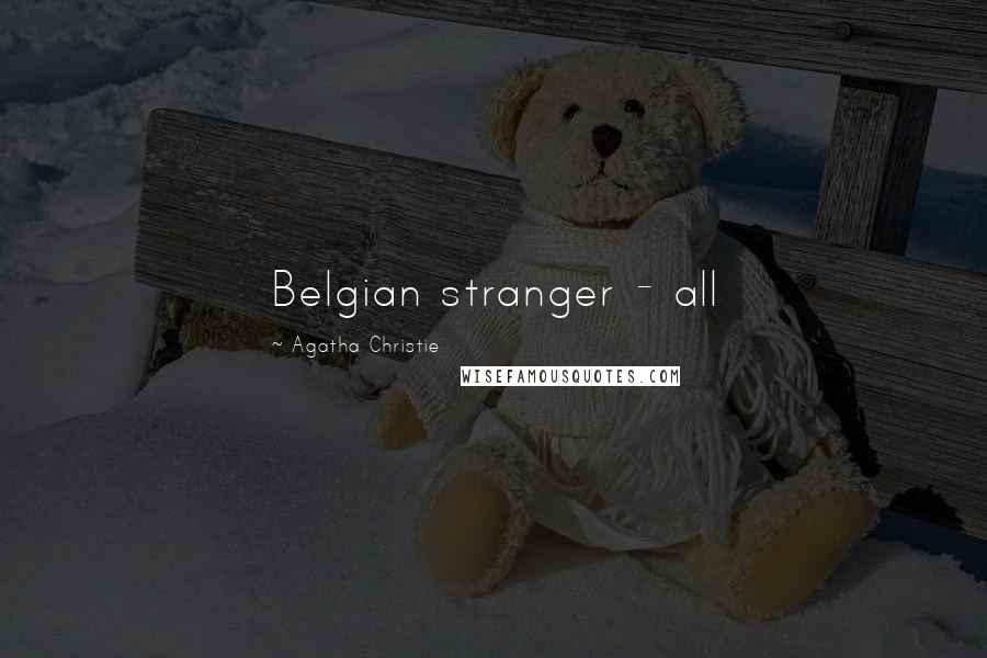 Agatha Christie Quotes: Belgian stranger - all