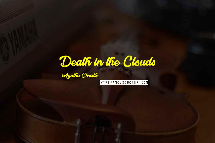 Agatha Christie Quotes: Death in the Clouds