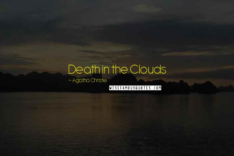 Agatha Christie Quotes: Death in the Clouds