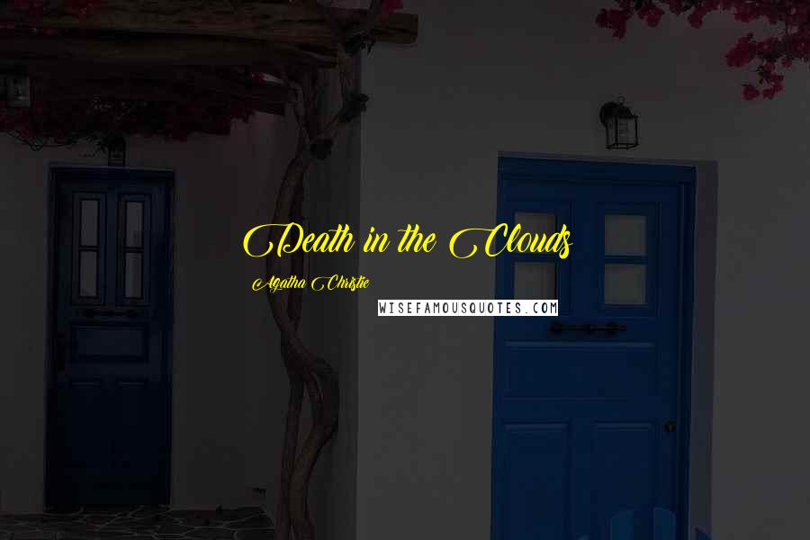 Agatha Christie Quotes: Death in the Clouds