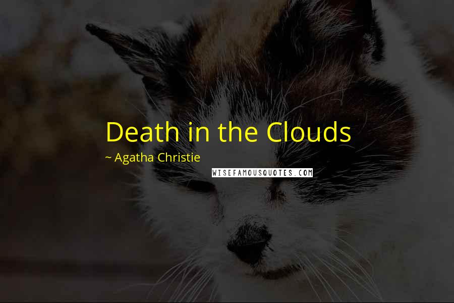 Agatha Christie Quotes: Death in the Clouds