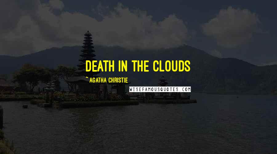 Agatha Christie Quotes: Death in the Clouds
