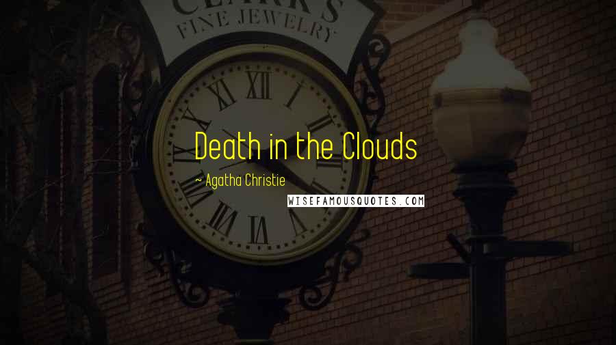 Agatha Christie Quotes: Death in the Clouds