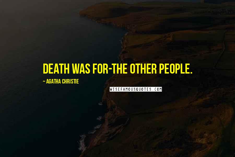 Agatha Christie Quotes: Death was for-the other people.