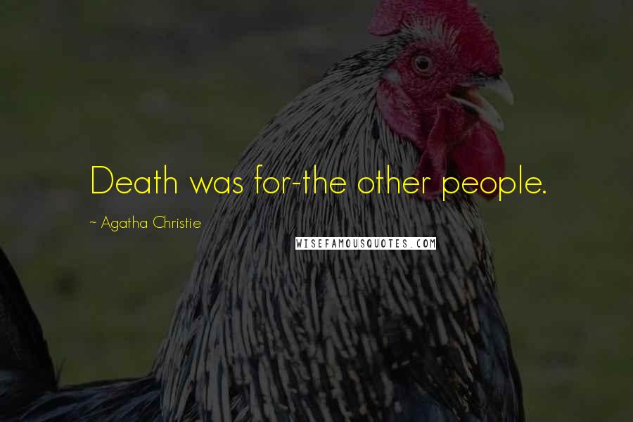 Agatha Christie Quotes: Death was for-the other people.