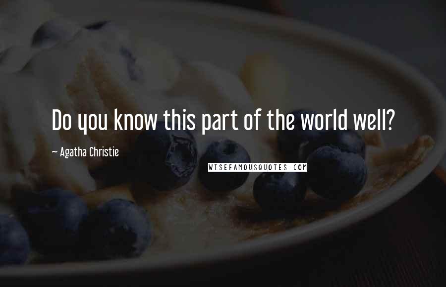 Agatha Christie Quotes: Do you know this part of the world well?