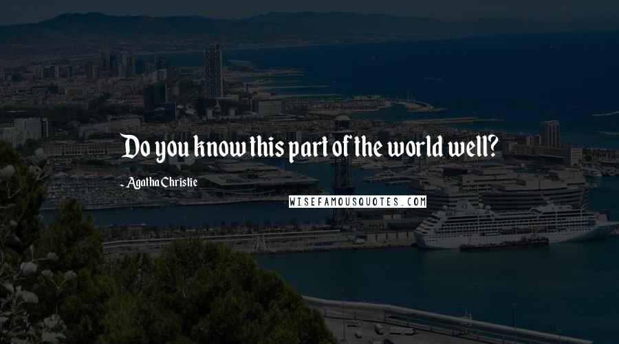 Agatha Christie Quotes: Do you know this part of the world well?