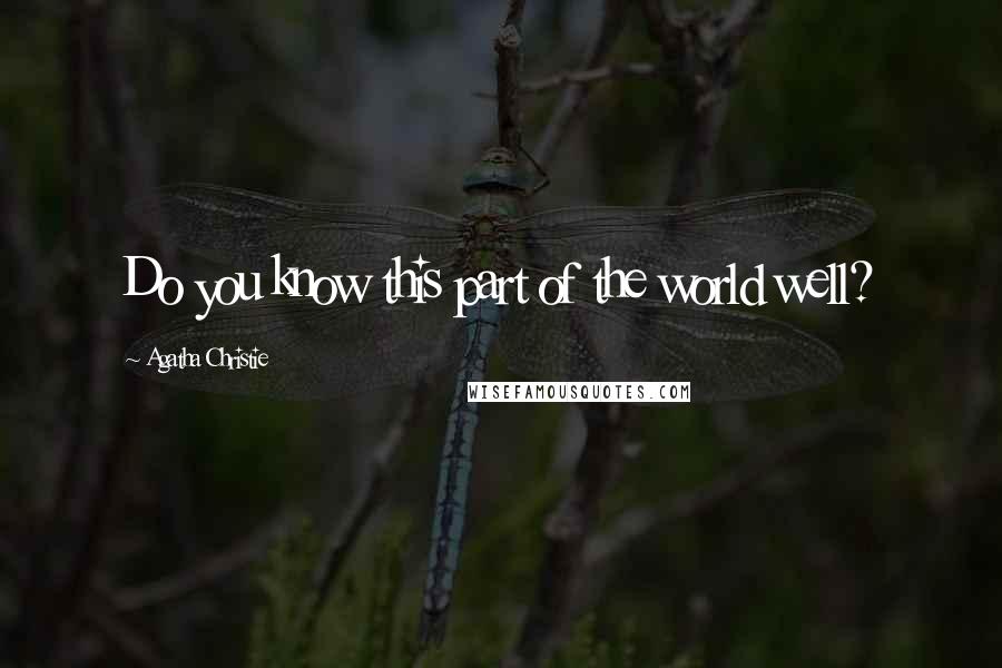 Agatha Christie Quotes: Do you know this part of the world well?