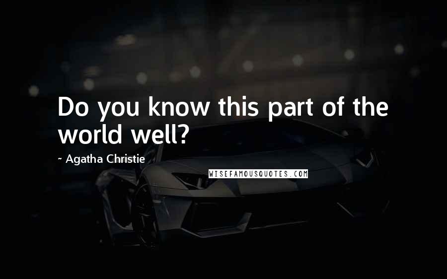 Agatha Christie Quotes: Do you know this part of the world well?