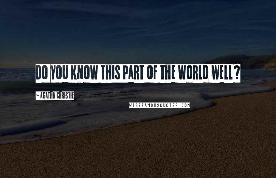 Agatha Christie Quotes: Do you know this part of the world well?