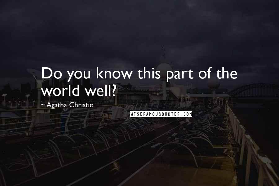 Agatha Christie Quotes: Do you know this part of the world well?