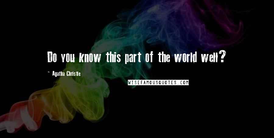 Agatha Christie Quotes: Do you know this part of the world well?