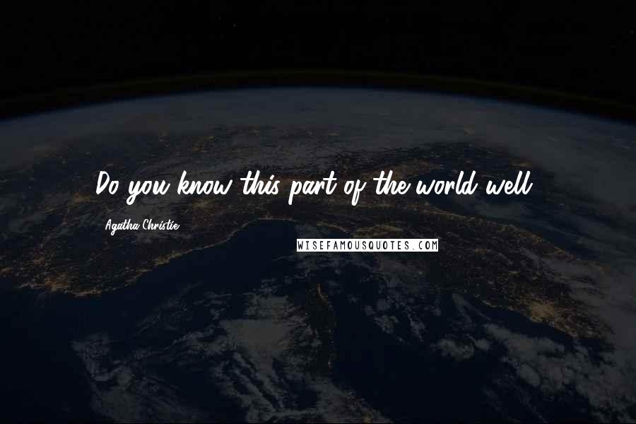 Agatha Christie Quotes: Do you know this part of the world well?