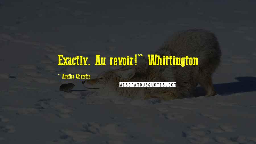 Agatha Christie Quotes: Exactly. Au revoir!" Whittington