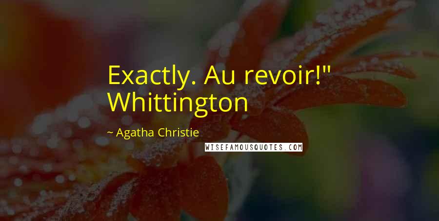 Agatha Christie Quotes: Exactly. Au revoir!" Whittington