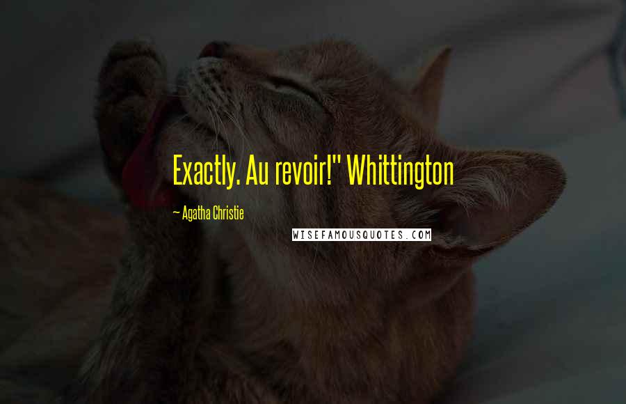 Agatha Christie Quotes: Exactly. Au revoir!" Whittington