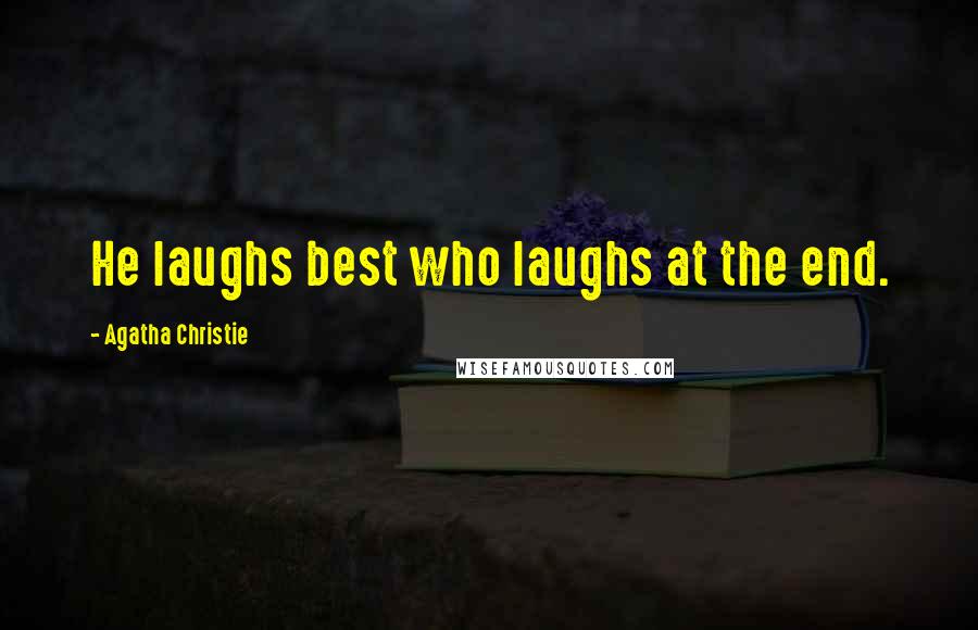 Agatha Christie Quotes: He laughs best who laughs at the end.