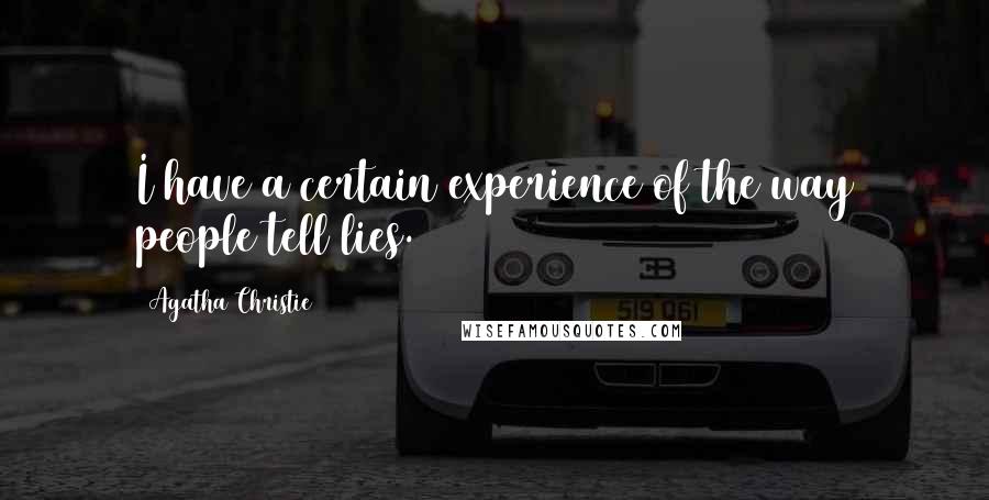 Agatha Christie Quotes: I have a certain experience of the way people tell lies.