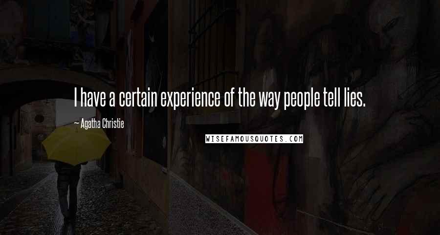 Agatha Christie Quotes: I have a certain experience of the way people tell lies.