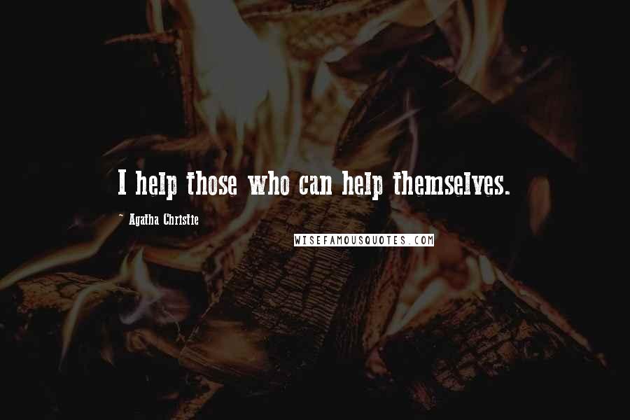 Agatha Christie Quotes: I help those who can help themselves.