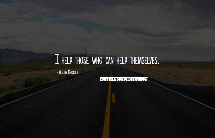 Agatha Christie Quotes: I help those who can help themselves.