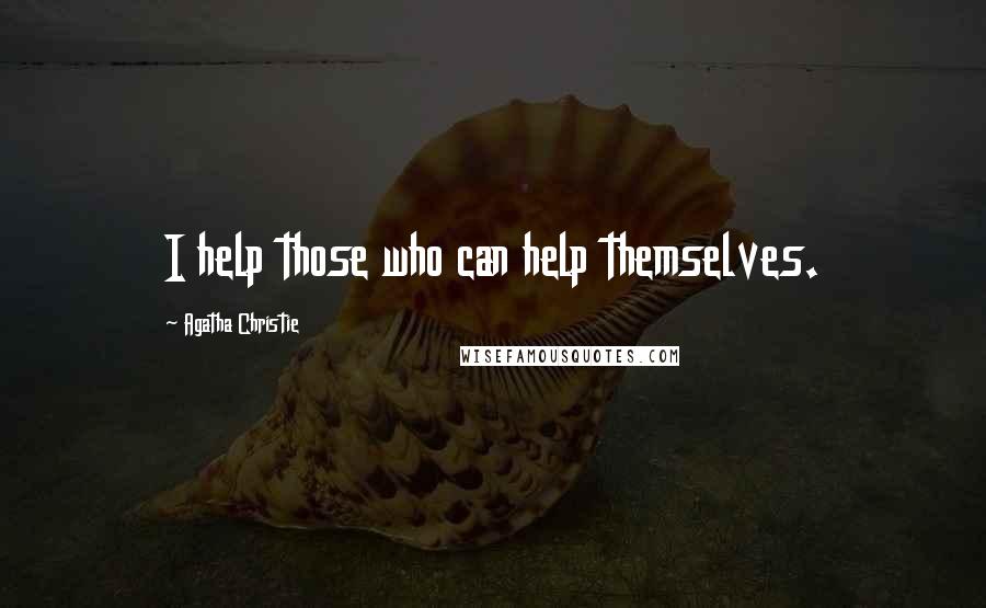 Agatha Christie Quotes: I help those who can help themselves.