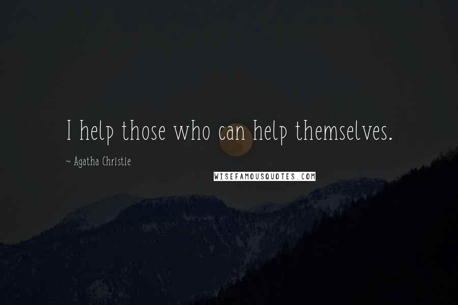 Agatha Christie Quotes: I help those who can help themselves.