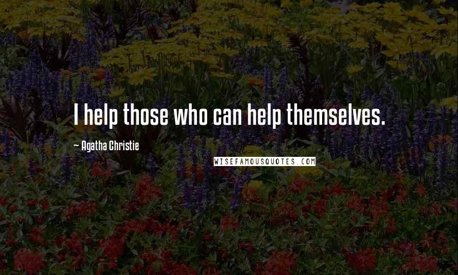 Agatha Christie Quotes: I help those who can help themselves.