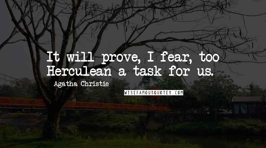 Agatha Christie Quotes: It will prove, I fear, too Herculean a task for us.