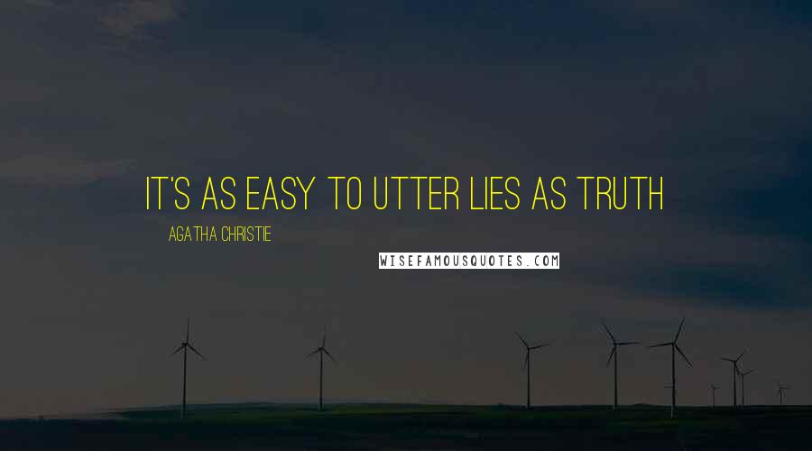 Agatha Christie Quotes: It's as easy to utter lies as truth