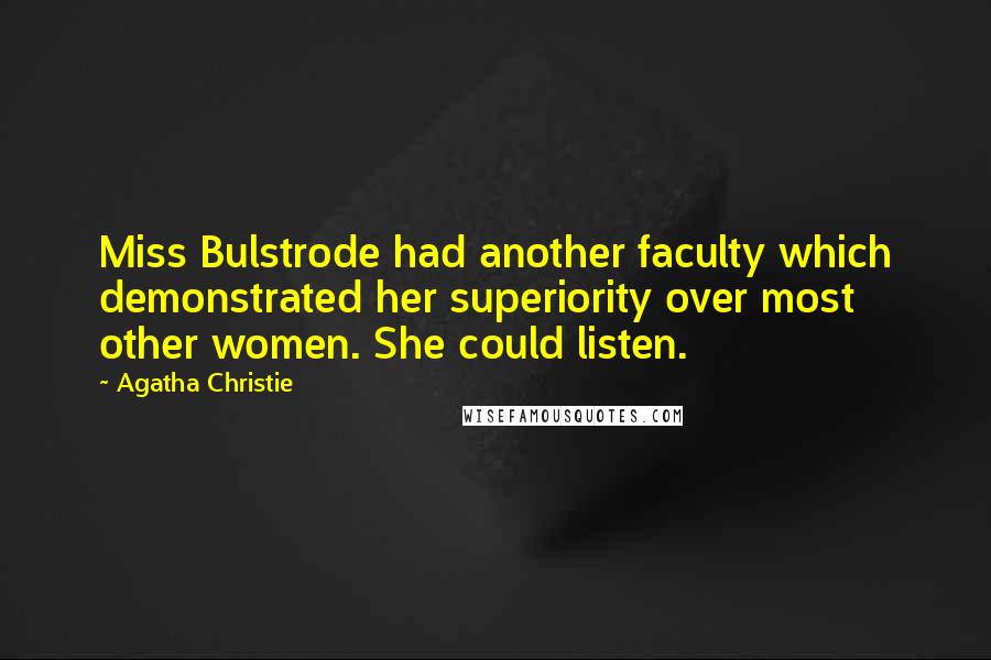 Agatha Christie Quotes: Miss Bulstrode had another faculty which demonstrated her superiority over most other women. She could listen.