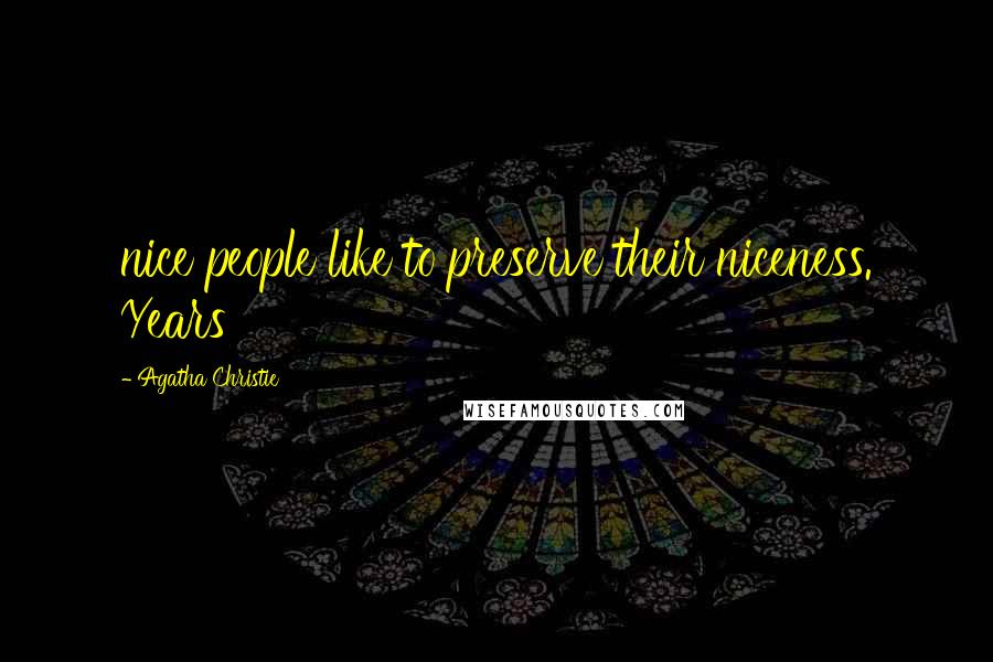 Agatha Christie Quotes: nice people like to preserve their niceness. Years