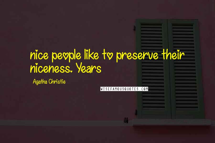 Agatha Christie Quotes: nice people like to preserve their niceness. Years