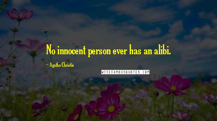 Agatha Christie Quotes: No innocent person ever has an alibi.