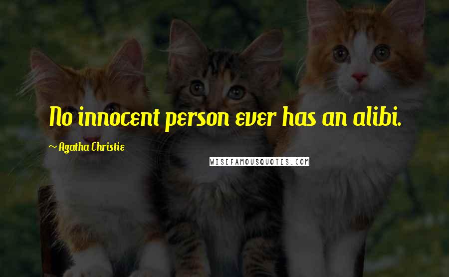 Agatha Christie Quotes: No innocent person ever has an alibi.