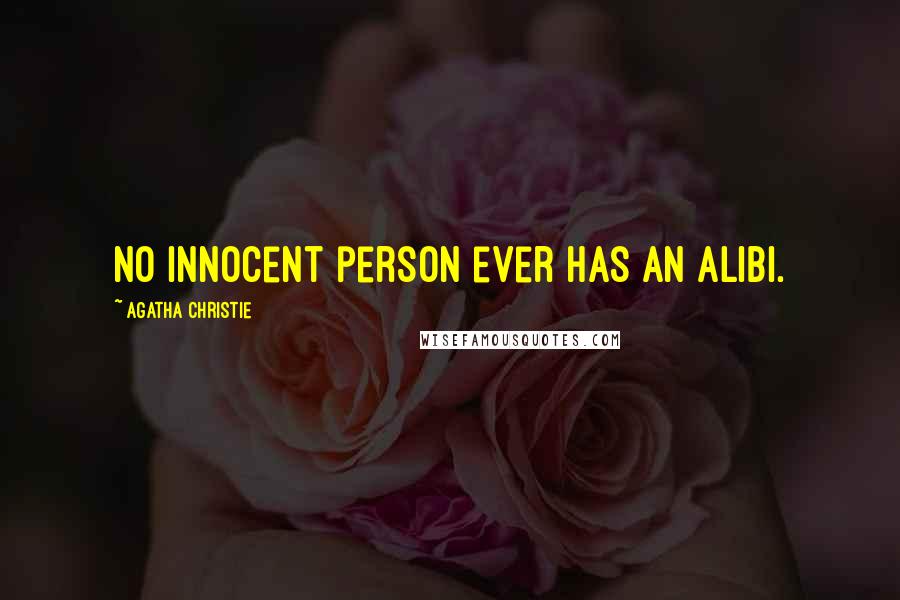 Agatha Christie Quotes: No innocent person ever has an alibi.