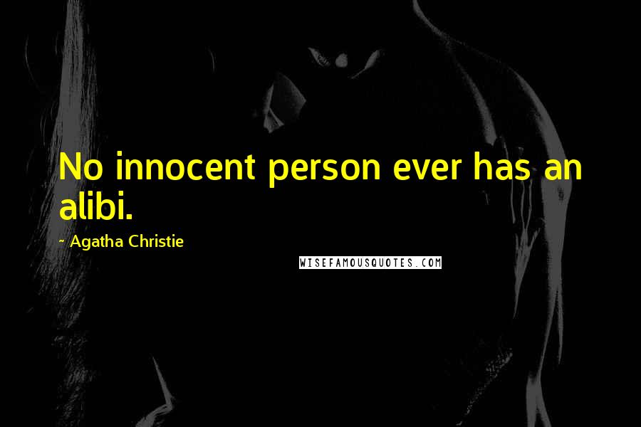 Agatha Christie Quotes: No innocent person ever has an alibi.