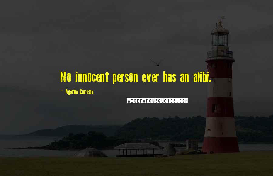 Agatha Christie Quotes: No innocent person ever has an alibi.