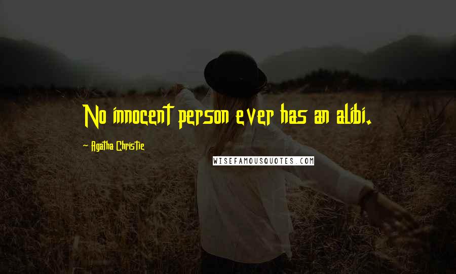 Agatha Christie Quotes: No innocent person ever has an alibi.