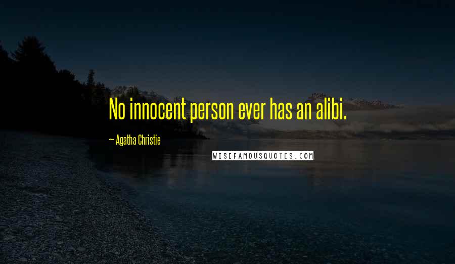 Agatha Christie Quotes: No innocent person ever has an alibi.