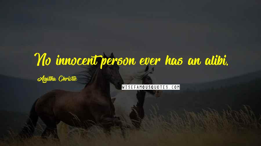 Agatha Christie Quotes: No innocent person ever has an alibi.