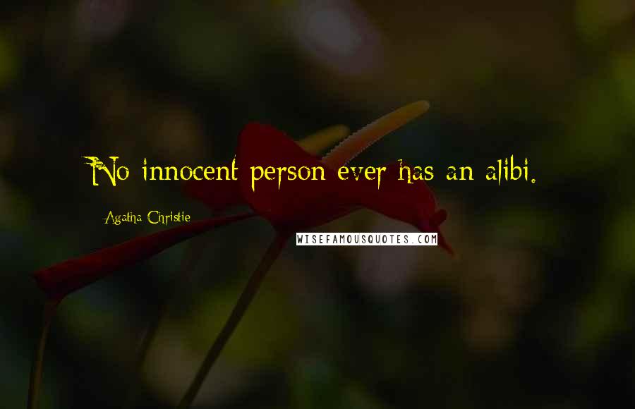 Agatha Christie Quotes: No innocent person ever has an alibi.