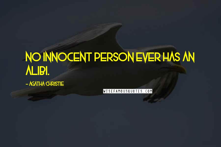 Agatha Christie Quotes: No innocent person ever has an alibi.