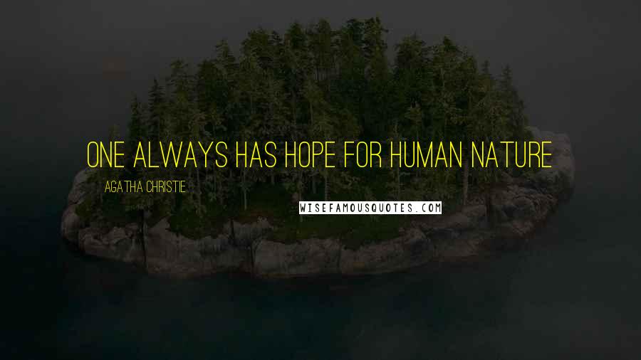 Agatha Christie Quotes: One always has hope for human nature