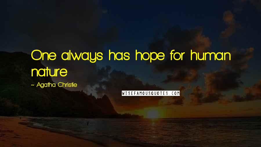 Agatha Christie Quotes: One always has hope for human nature