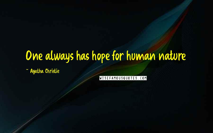 Agatha Christie Quotes: One always has hope for human nature
